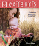 Baby & Me Knits: 20 Timeless Designs for Mom & Baby