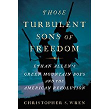 Those Turbulent Sons of Freedom: Ethan Allen's Green Mountain Boys and the American Revolution