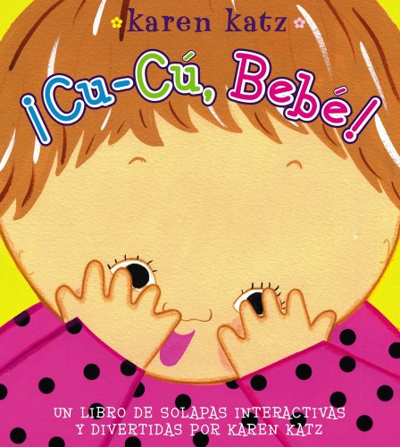 ¡Cu-Cú, Bebé! (Peek-a-Baby) (Spanish Edition)