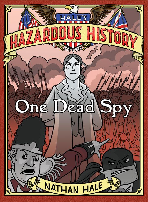Nathan Hale’s Hazardous Tales: One Dead Spy