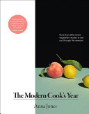 A Modern Cook's Year: More than 250 Vibrant Vegetarian Recipes To See You Through the Seasons