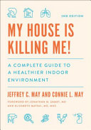 My House Is Killing Me! The Complete Guide to a Healthier Indoor Environment