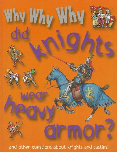 Why Why Why Did Knights Wear Heavy Armor?