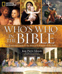 National Geographic Who's Who in the Bible: Unforgettable People and Timeless Stories from Genesis to Revelation