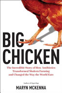 Big Chicken: The Incredible Story of How Antibiotics Created Modern Agriculture and Changed the Way the World Eats