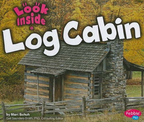Look Inside a Log Cabin (Pebble Plus)