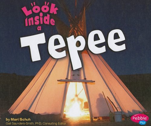 Look Inside a Tepee (Pebble Plus)