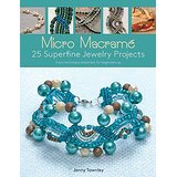 Micro Macramé: 25 Superfine Jewelry Projects; Every Technique Explained, for Beginners Up