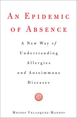 An Epidemic of Absence: A New Way of Understanding Allergies and Autoimmune Diseases