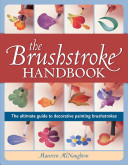 The Brushstroke Handbook: The Ultimate Guide to Decorative Painting Brushstrokes
