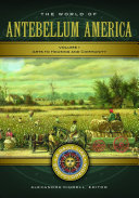 The World of Antebellum America: A Daily Life Encyclopedia