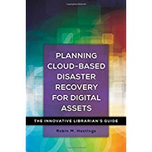 Planning Cloud-Based Disaster Recovery for Digital Assets: The Innovative Librarian's Guide