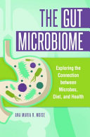 The Gut Microbiome: Exploring the Connection Between Microbes, Diet and Health
