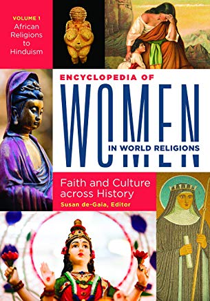 Encyclopedia of Women in World Religions: Faith and Culture Across History