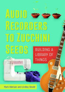 Audio Recorders to Zucchini Seeds: Building a Library of Things