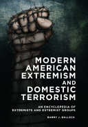 Modern American Extremism and Domestic Terrorism: An Encyclopedia of Extremists and Extremist Groups