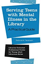 Serving Teens with Mental Illness in the Library: A Practical Guide