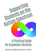 Supporting Students on the Autism Spectrum: A Practical Guide for Academic Libraries