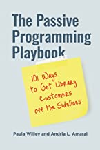 The Passive Programming Playbook: 101 Ways to Get Library Customers Off the Sidelines