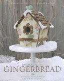 The Magic of Gingerbread: 16 Beautiful Projects To Make and Eat