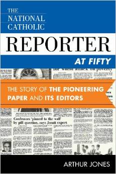 The National Catholic Reporter at Fifty: The Story of the Pioneering Paper and Its Editors