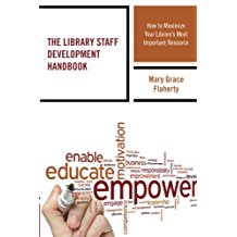 The Library Staff Development Handbook: How To Maximize Your Library's Most Important Resource