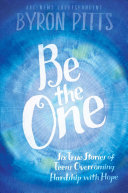 Be the One: Six True Stories of Teens Overcoming Hardship with Hope