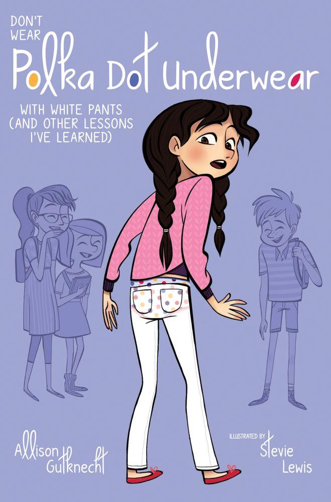 Don't Wear Polka-Dot Underwear with White Pants (And Other Lessons I've Learned)