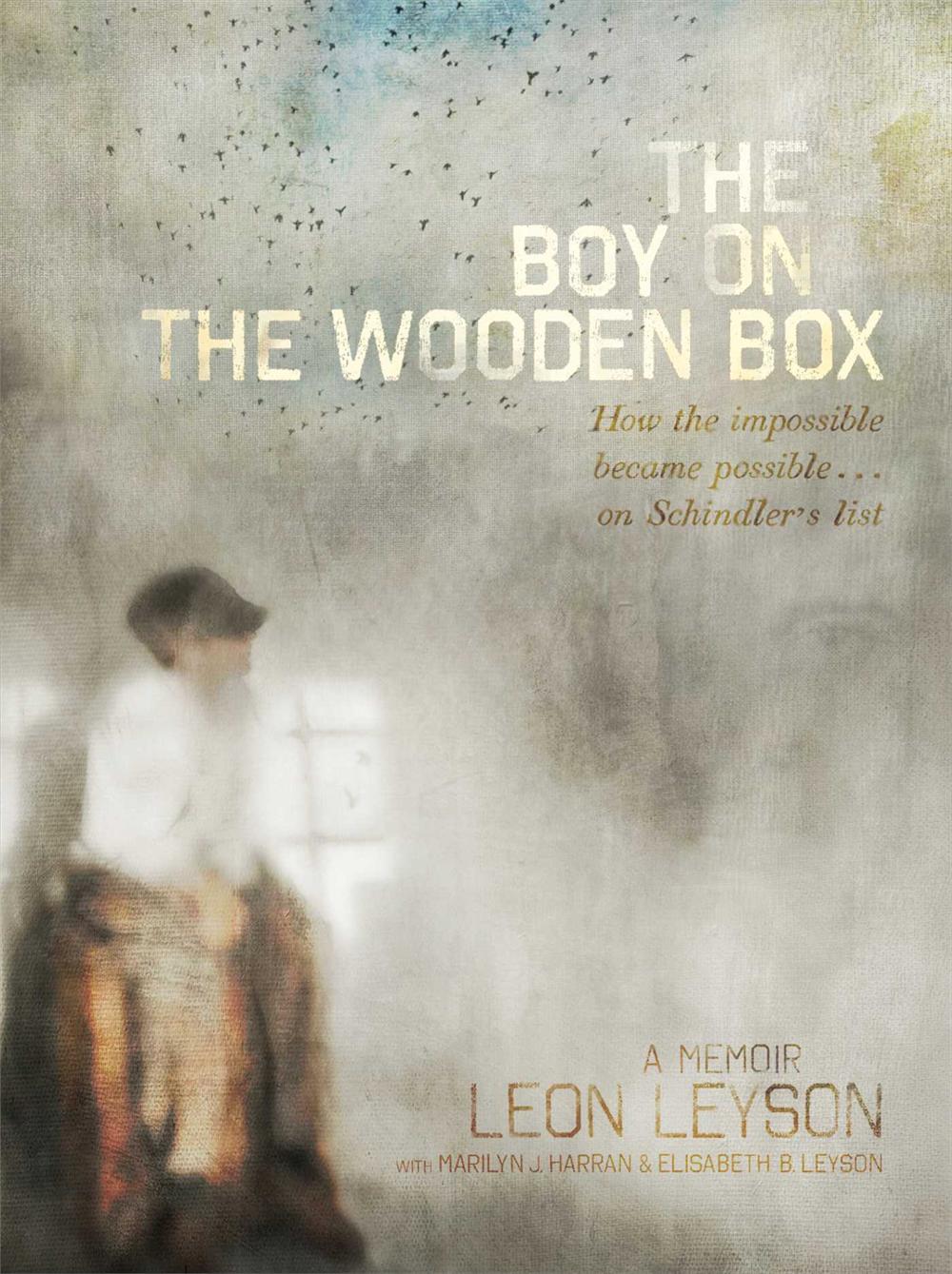 The Boy on the Wooden Box: How the Impossible Became Possible…on Schindler's List