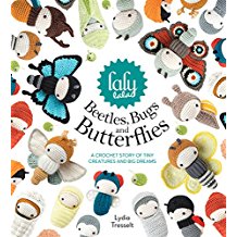 Lalylala's Beetles, Bugs and Butterflies: A Crochet Story of Tiny Creatures and Big Dreams