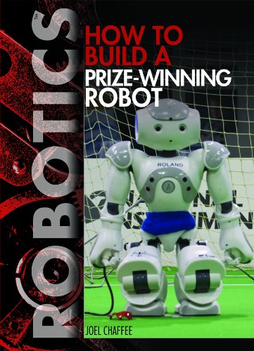 How to Build a Prize-Winning Robot Robots Through History Robotics Careers