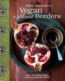 Vegan Without Borders: Easy Everyday Meals from Around the World