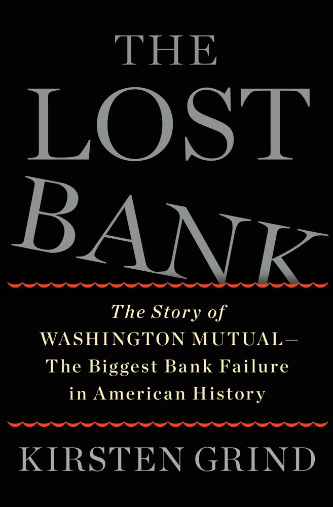The Lost Bank: The Story of Washington Mutual: The Biggest Bank Failure in American History