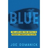 Blue: The LAPD and the Battle To Redeem American Policing