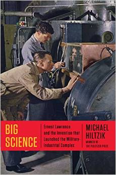 Big Science: Ernest Lawrence and the Invention That Launched the Military-Industrial Complex