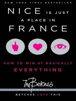 Nice Is Just a Place in France: How To Win at Basically Everything