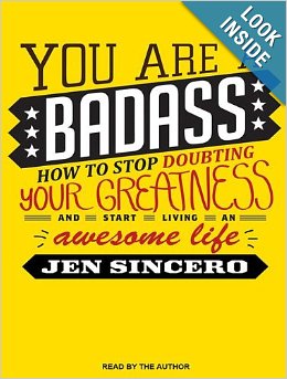 You Are a Badass: How To Stop Doubting Your Greatness and Start Living an Awesome Life