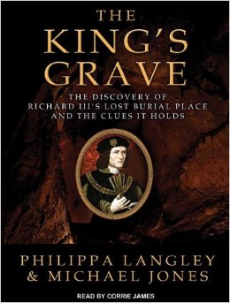 The King's Grave: The Discovery of Richard III's Grave and the Clues it Holds