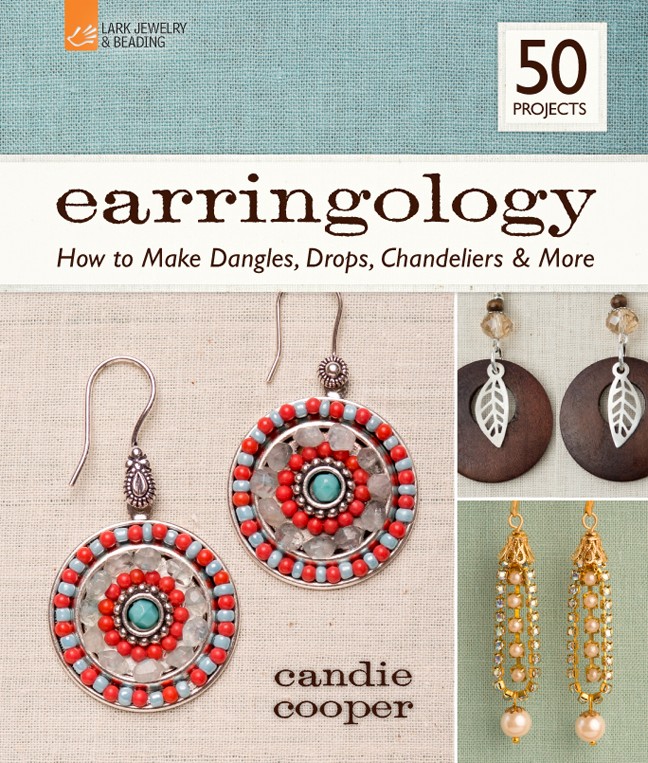 Earringology: How To Make Dangles, Drops, Chandeliers & More