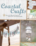 Coastal Crafts: Decorative Seaside Projects To Inspire Your Inner Beachcomber