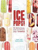 Ice Pops! 50 Delicious, Fresh, and Fabulous Icy Treats