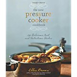 The New Pressure Cooker Cookbook: 150 Delicious, Fast, and Nutritious Dishes