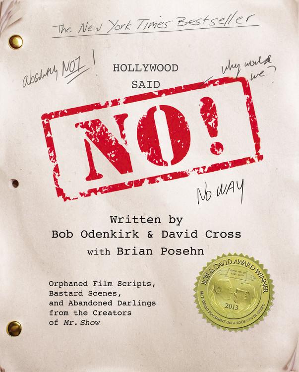 Hollywood Said No! Orphaned Film Scripts, Bastard Scenes, and Abandoned Darlings from the Creators of Mr. Show