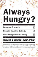 Always Hungry? Conquer Cravings, Retrain Your Fat Cells, and Lose Weight Permanently