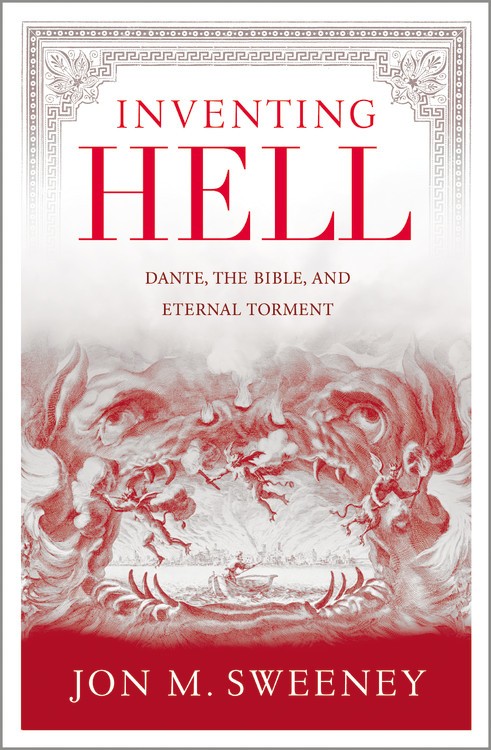 Inventing Hell: Dante, the Bible, and Eternal Torment