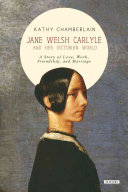 Jane Welsh Carlyle and Her Victorian World: A Story of Love, Work, Friendship, and Marriage