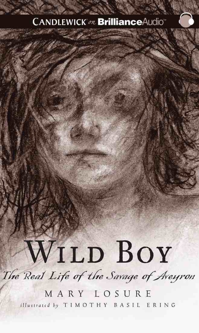 Wild Boy: The Real Life of the Savage of Aveyron