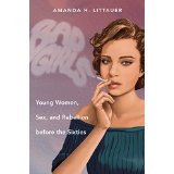 Bad Girls: Young Women, Sex, and Rebellion before the Sixties