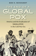 The End of a Global Pox: America and the Eradication of Smallpox in the Cold War Era