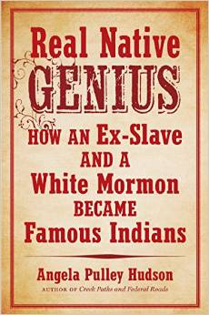 Real Native Genius: How an Ex-Slave and a White Mormon Became Famous Indians